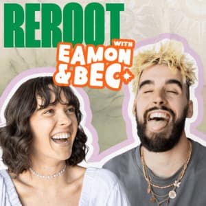 Reroot with Eamon and Bec