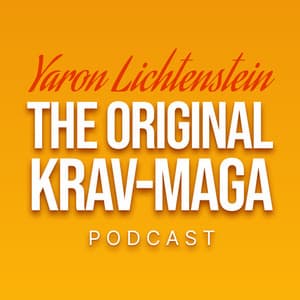 Yaron Lichtenstein: The original Krav-Maga Podcast