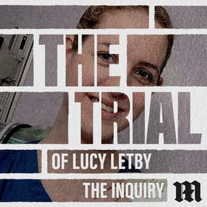 The Trial of Lucy Letby: The Inquiry