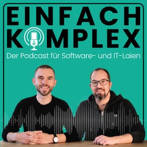 Einfach Komplex – Der Podcast für Software- und IT-Laien