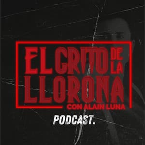 El Grito de la Llorona PODCAST