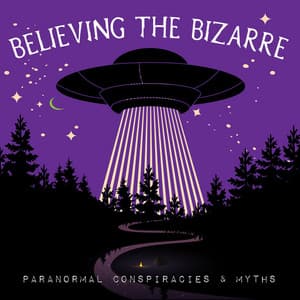 Believing the Bizarre: Paranormal Conspiracies & Myths