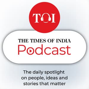 The Times Of India Podcast