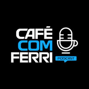 Café com Ferri - Podcast 