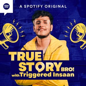 True Story Bro! with Triggered Insaan