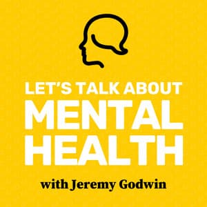 Let's Talk About Mental Health with Jeremy Godwin