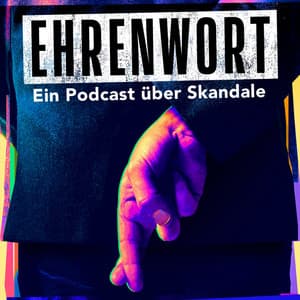 Ehrenwort - Ein Podcast über Skandale