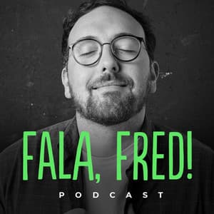 Fala, Fred! | Podcast 