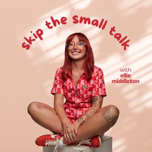 Skip The Small Talk with Ellie Middleton