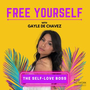 Free Yourself Podcast With Gayle De Chavez - The Self-Love Boss