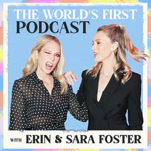 The World's First Podcast with Erin & Sara Foster