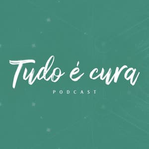 Tudo é Cura