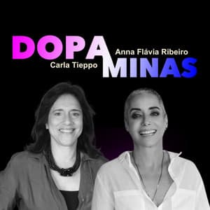 DOPAMINAS - com Carla Tieppo e Anna Flávia Ribeiro