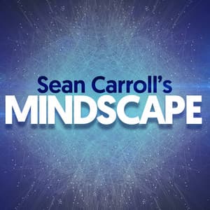 Sean Carroll's Mindscape: Science, Society, Philosophy, Culture, Arts, and Ideas