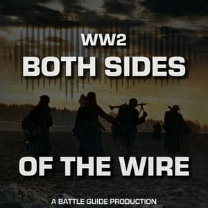 WW2 - Both Sides of The Wire | A Battle Guide Production