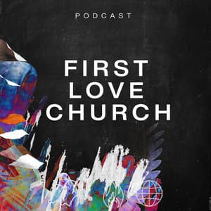 First Love Church Podcast