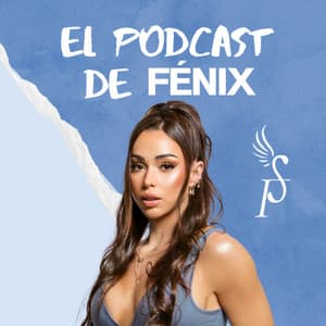 EL PODCAST DE FÉNIX