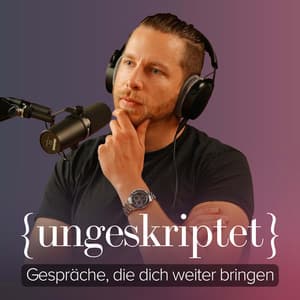 {ungeskriptet} - Gespräche, die dich weiter bringen