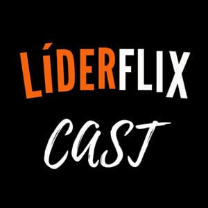 Liderança e Gestão de Pessoas | LIDERFLIX Podcast do Líder de Sucesso