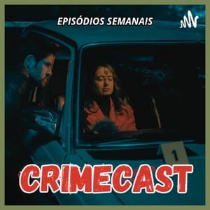 Crimecast - Podcast sobre Crimes Reais 