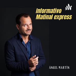 Informativo matinal Ángel Martín