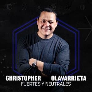 Fuertes y Neutrales con Christopher Olavarrieta