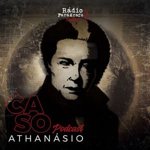 Rádio Parágrafo 2 - O caso Athanásio.