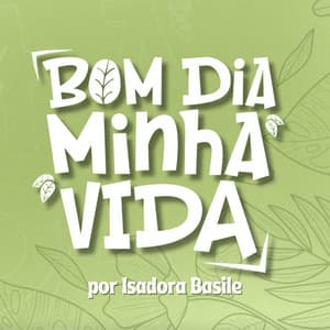 Bom dia, minha vida | com Isadora Basile