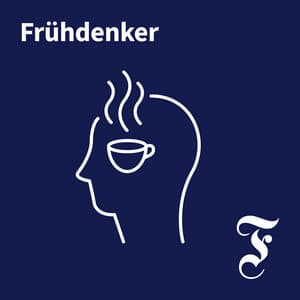 F.A.Z. Frühdenker - Die Nachrichten am Morgen